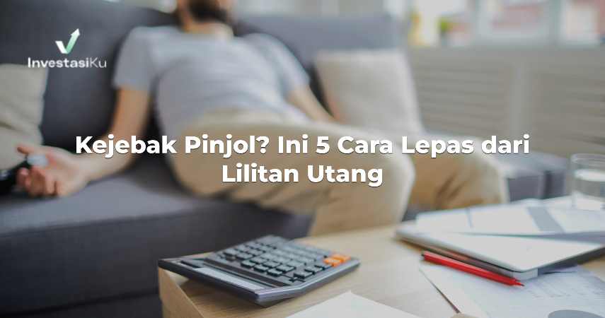 Kejebak Pinjol? Ini 5 Cara Lepas dari Lilitan Utang